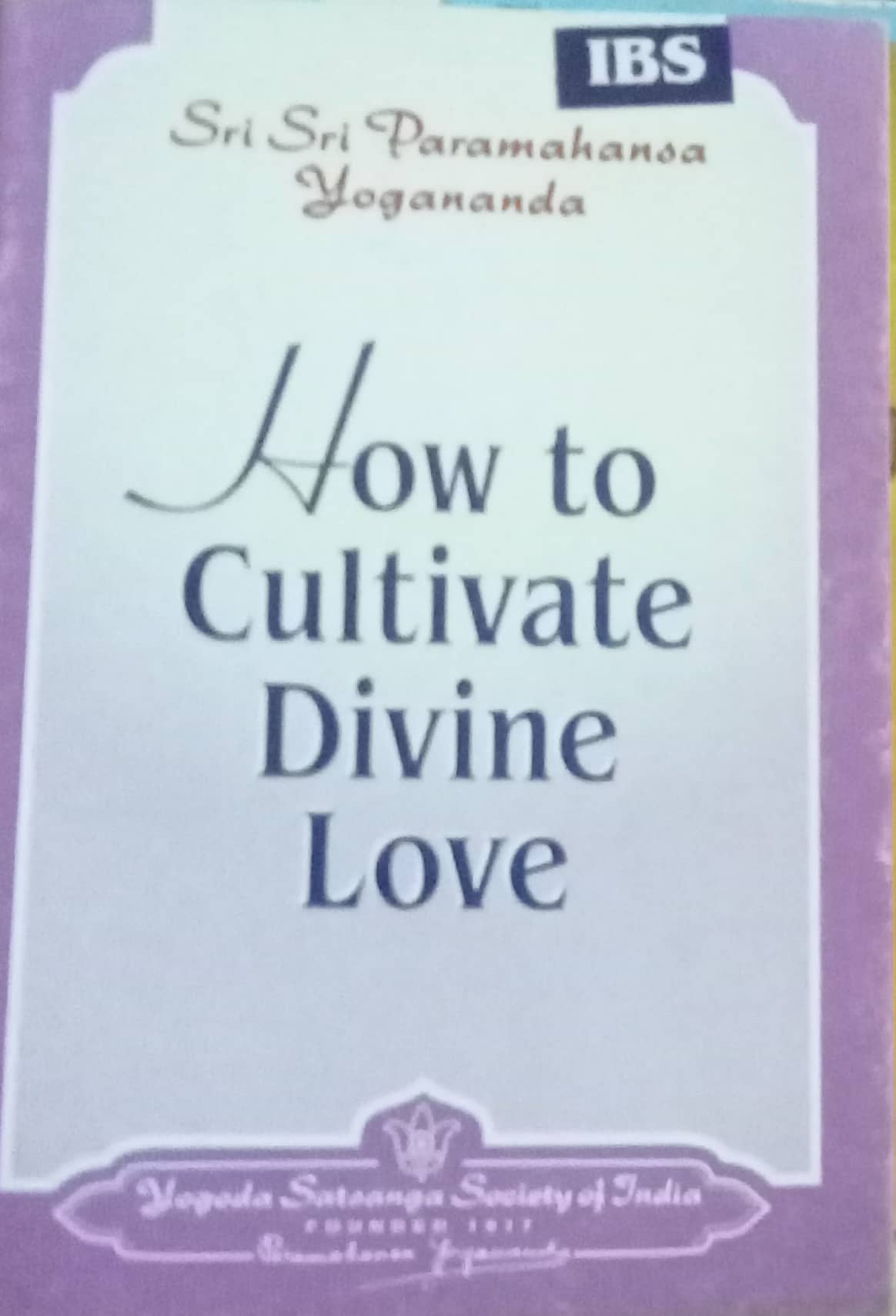How To Cultivate Divine Love by Sri Sri Paramahansa Yogananda