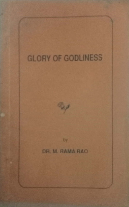 Glory Of Godliness by Dr. M. Rama Rao