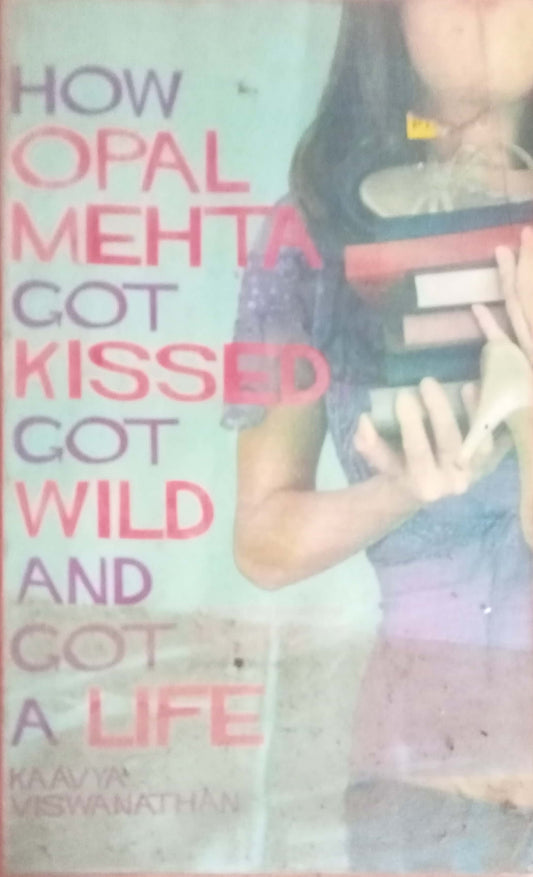 How Opal Mehta Got Kissed, Got Wild, and Got a Life" by Kaavya Viswanathan