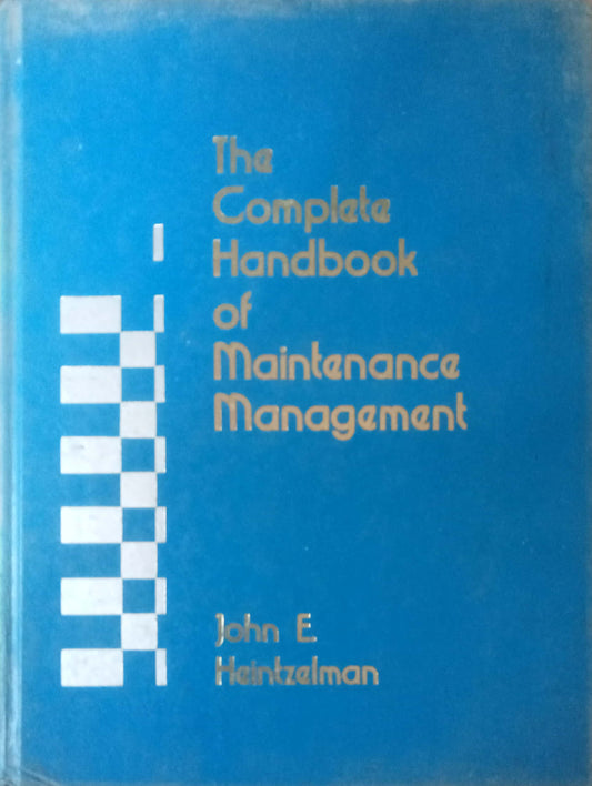 The Complete Handbook Of Maintenance Management by John E. Heintzeman