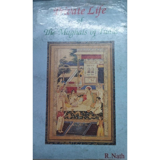 Private Life Of The Mugals Of India By R.Nath 1994