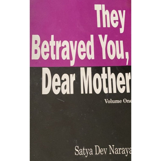 They Betrayed You Dear Mother By Satyadev Narayan