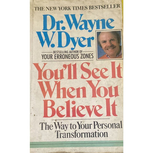 You will See It when you Believe It By Dr Wayne W Dyer