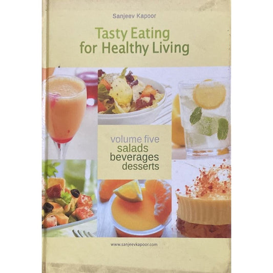 Sanjeev Kapoor - Tasty Eating for Healthy Living Volume five Salads Beverages Desserts