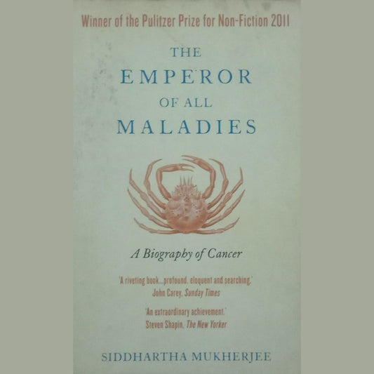 The Emperor Of All Maladies - A Biography Of Cancer By Siddhartha Mukherjee