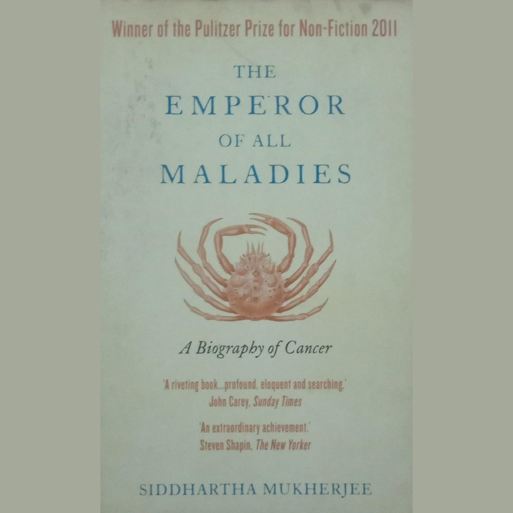 The Emperor Of All Maladies - A Biography Of Cancer By Siddhartha Mukherjee