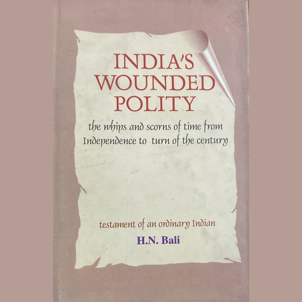 India's Wounded Polity By H N Bali (Hard Bound Book)