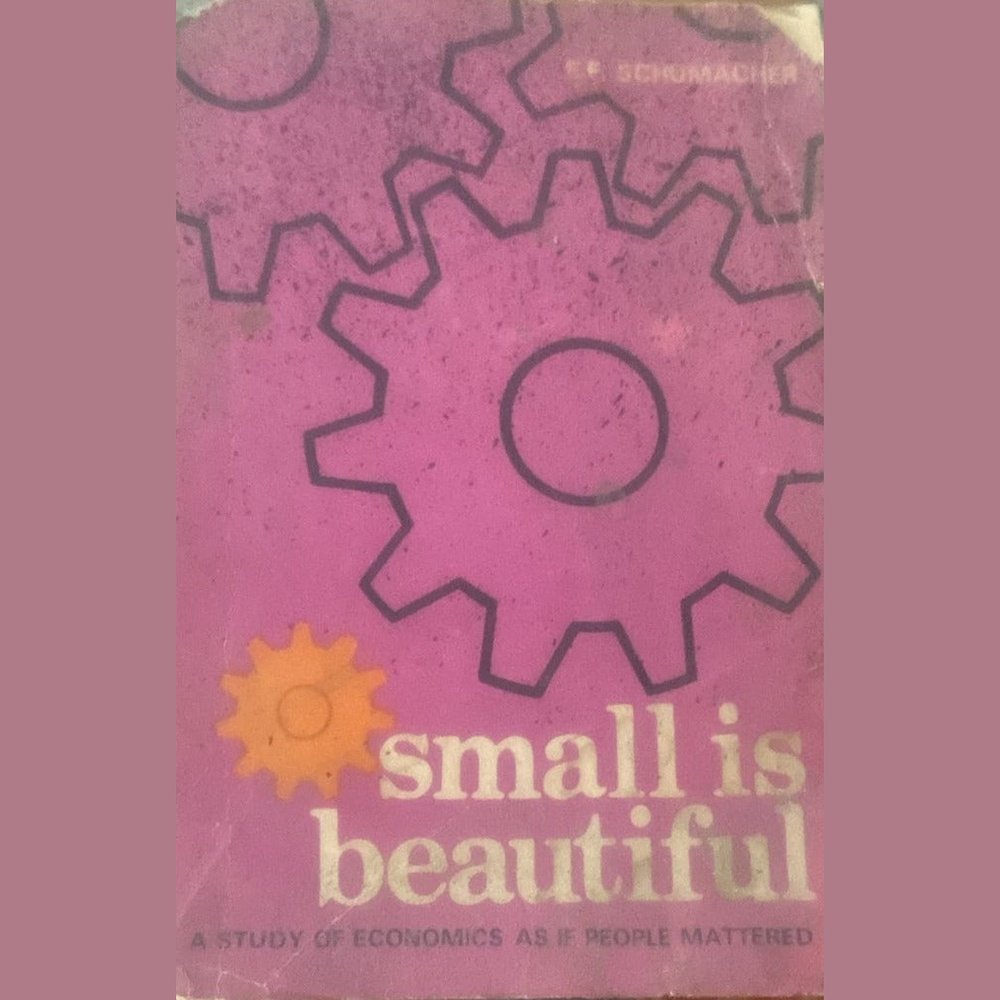 Small is Beautiful by E F Schumaker
