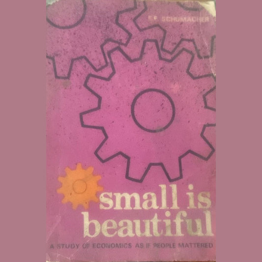 Small is Beautiful by E F Schumaker