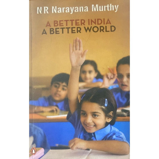 A Better India a Better World BY Naryan Murthy
