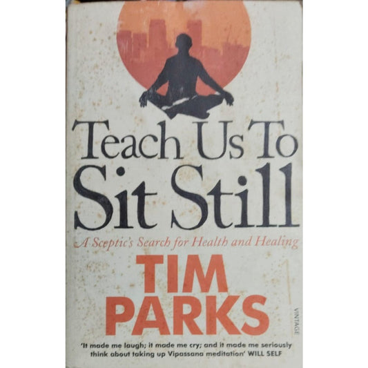 TEACH US TO SIT STILL BY TIM PARKS