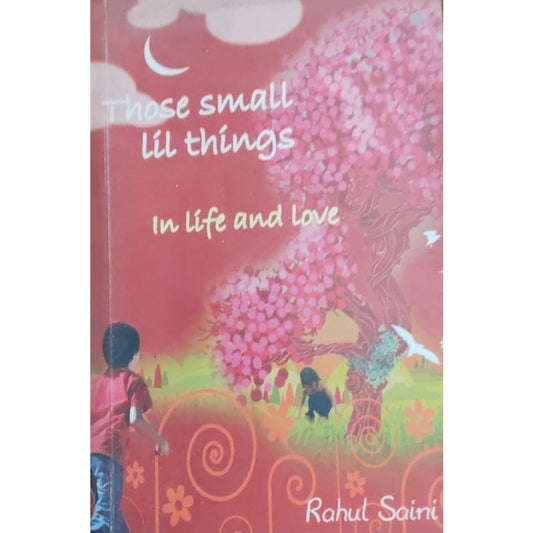 Those Small Little Things in Life and Love By Rahul Soini