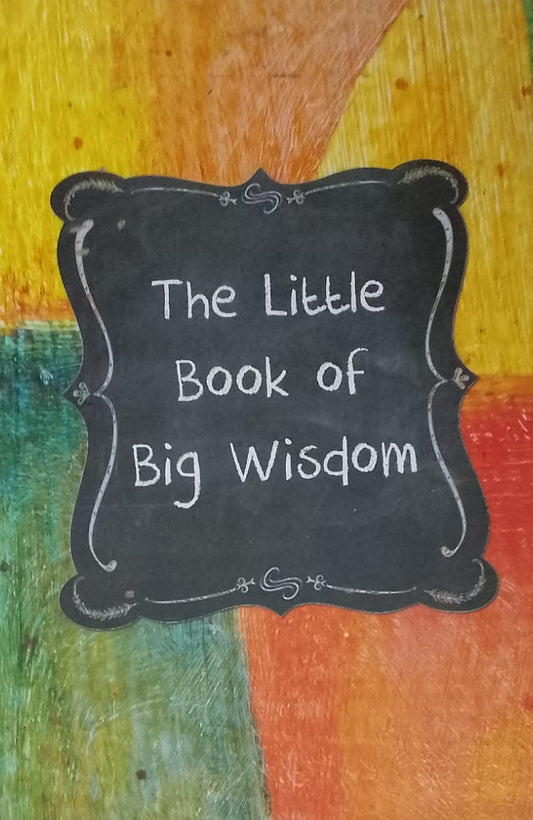 THE LITTLE BOOK OF BIG WISDOM