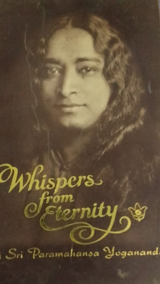 WHISPERS FROM ETERNITY BY SRI SRI PARMAHANSA YOGANANDA