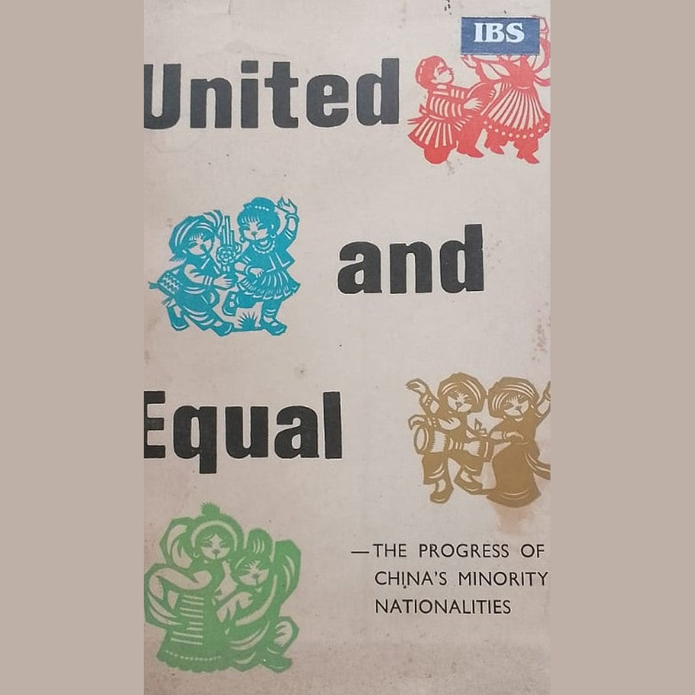 UNITED AND EQUAL THE PRGRESS OF CHINA'S MINORITY NATIONALITIES