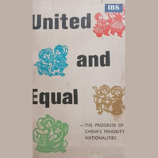 UNITED AND EQUAL THE PRGRESS OF CHINA'S MINORITY NATIONALITIES