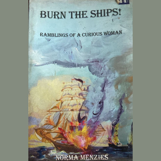 BURN THE SHIPS RAMBLINGS OF A CURIOUS WOMAN by Norma Menzies