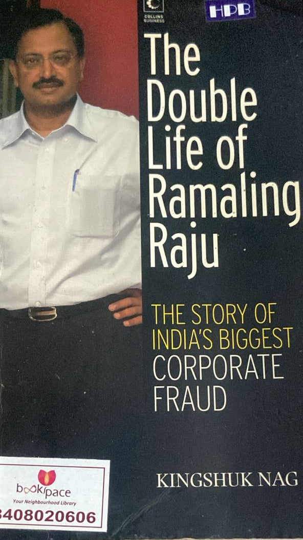 THE DOUBLE LIFE OF RAMALINGA RAJU THE STORY OF INDIA 'S BIGGEST CORPORATE FRAUD BY KINGSHUKH NAG