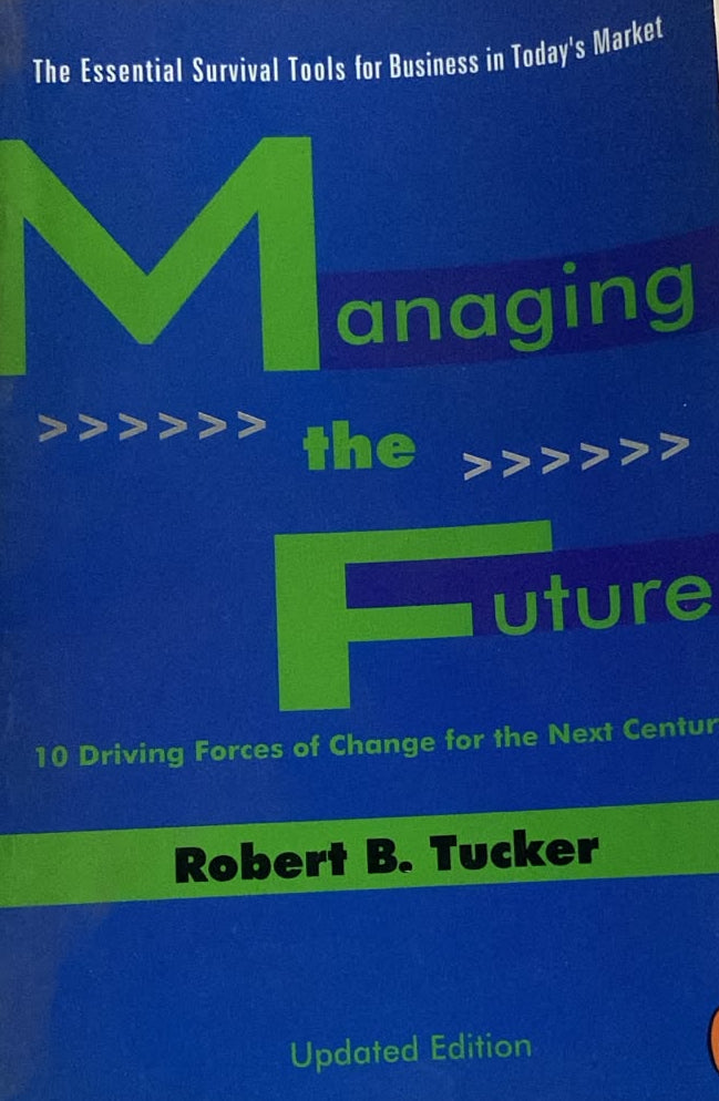 MANAGING THE FUTURE BY ROBERT B TUCKER
