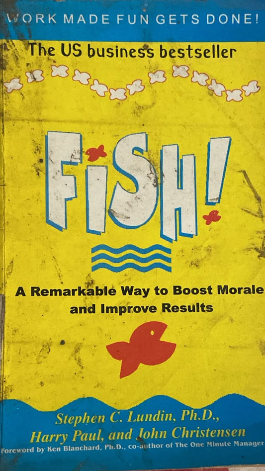 FISH A REMARKABLE WAY TO BOOST MORALE AND IMPROVE RESULTS