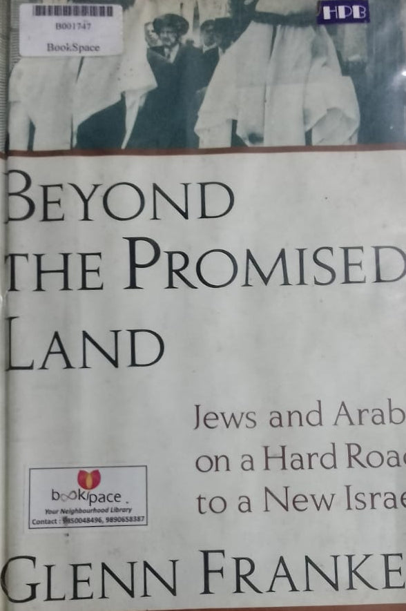 BEYOND THE PROMISED LAND JEWS AND ARABS ON A HARD ROAD TO ISRAEL BY GLENN FRANKEL