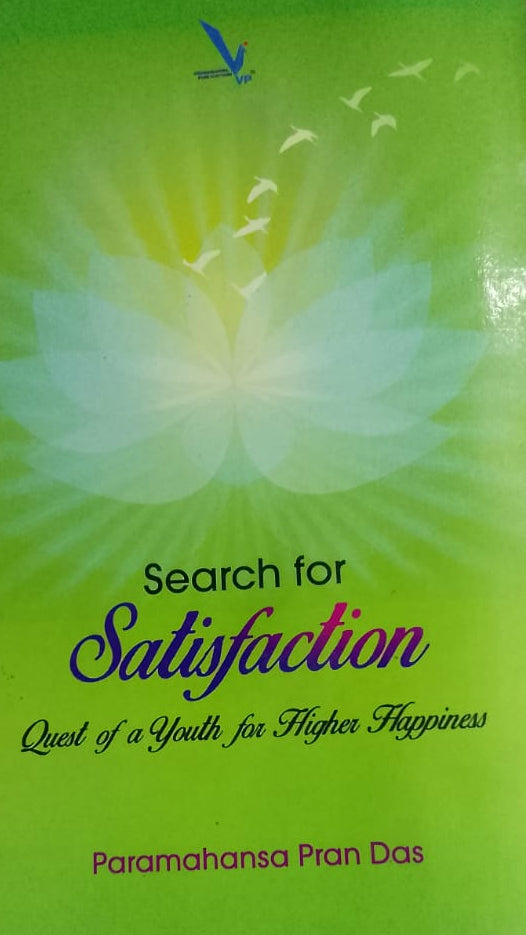 SEARCH FOR SATISFACTION QUEST OF A YOUTH FOR HIGHER HAPPINESS BY PARAMHANSA PRANDAS