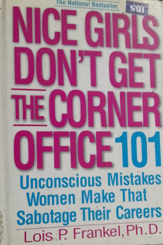 NICE GIRLS DONT GET THE CORNER OFFICE 101 BY LOIS P FRANKEL PHD