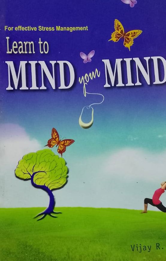 LEARN TO MIND YOUR MIND FOR EFFECTIVE STRESS MANAGEMENT BY VIJAY R JOSHI