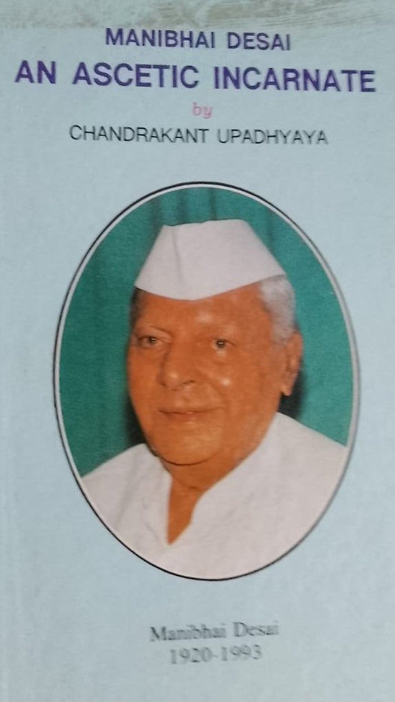 MANIBHAI DESAI AN ASCETIC INCARNATE BY CHANDRAKANT UPADHYAY