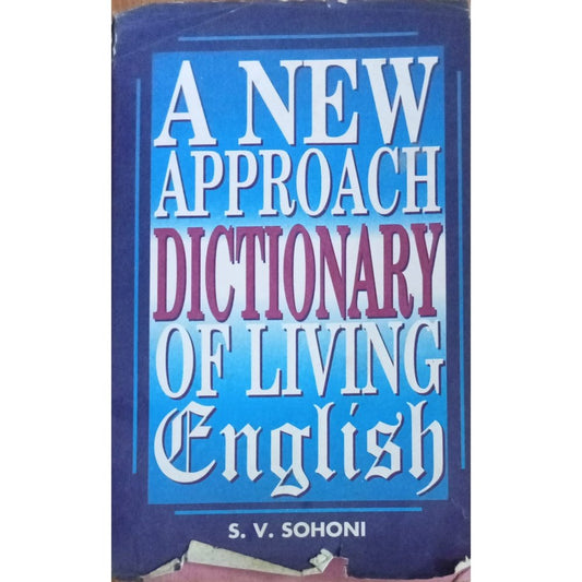 A New Approach Dictionary Of Living English by S.V. Sohoni