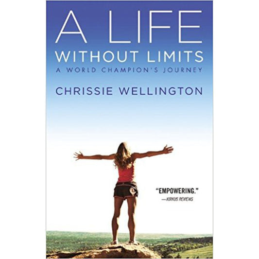 A Life Without Limits: A World Champion's Journey by Chrissie Wellington