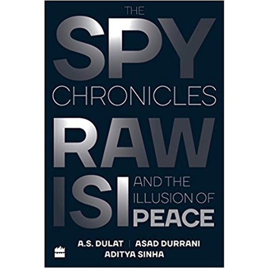 The Spy Chronicles: RAW, ISI and the Illusion of Peace by A.S. Dulat, Aditya Sinha, Asad Durrani  Half Price Books India Books inspire-bookspace.myshopify.com Half Price Books India
