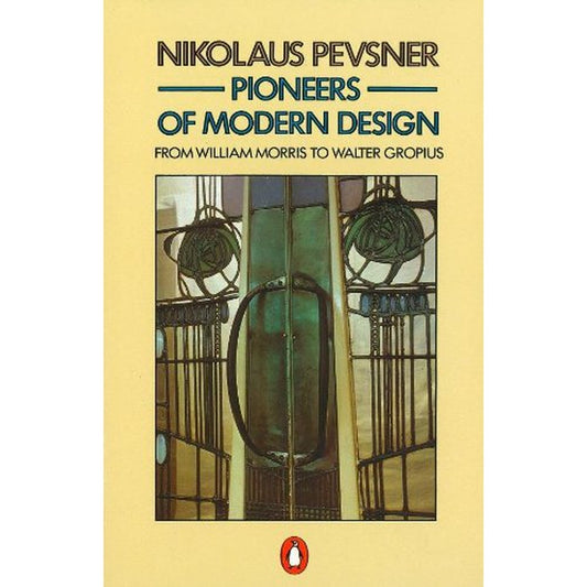Pioneers of Modern Design: From William Morris to Walter Gropius by Nikolaus Pevsner  Half Price Books India Books inspire-bookspace.myshopify.com Half Price Books India