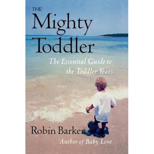 The Mighty Toddler: The Essential Guide to the Toddler Years by Robin Barker  Half Price Books India Books inspire-bookspace.myshopify.com Half Price Books India