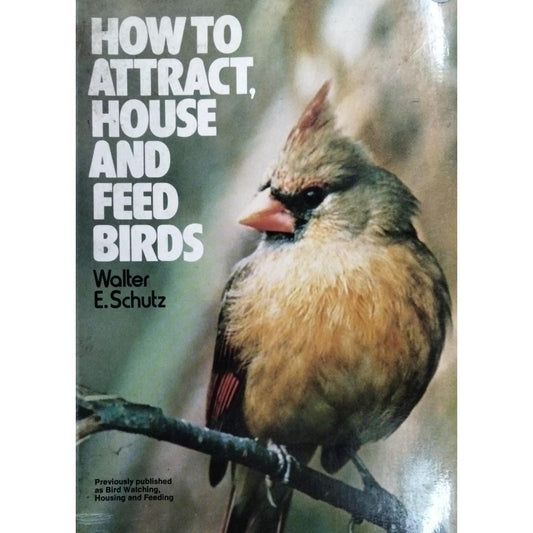 How To Attract House And Feed Birds By Walter E Schutz  Half Price Books India Books inspire-bookspace.myshopify.com Half Price Books India