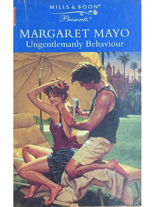 Mills & Boon : Ungentlemanly Behaviour By  Margaret Mayo