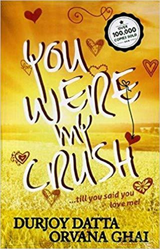 You Were My Crush... Till You Said You Love Me! by Datta durjoy with Ghai Orvana  Half Price Books India Books inspire-bookspace.myshopify.com Half Price Books India