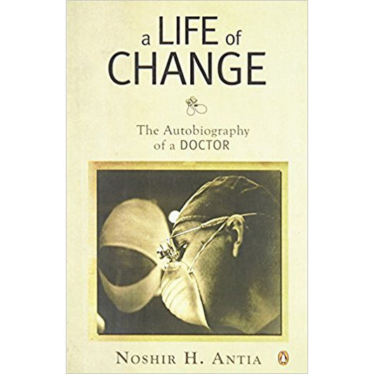 A Life of Change by Noshir H. Antia
