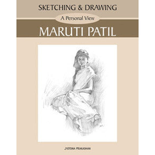 Sketching and Drawing - A Personal View - Maruti Patil