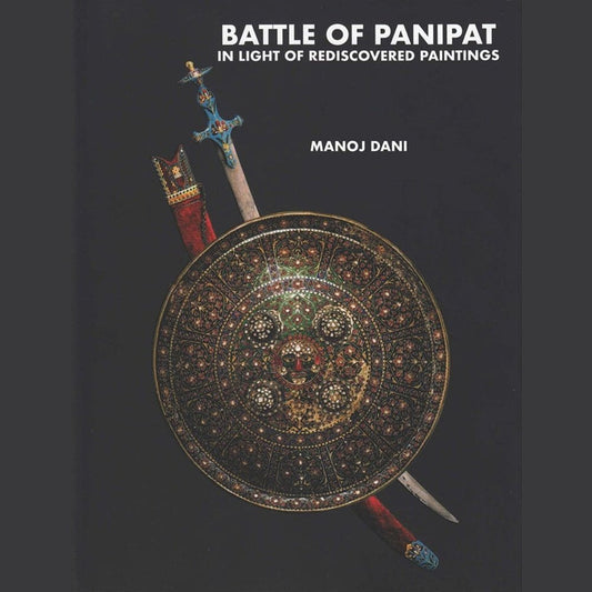 Battle of Panipat In Light of Rediscovered Paintings by Manoj Dani  Half Price Books India Books inspire-bookspace.myshopify.com Half Price Books India