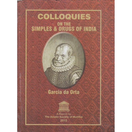 THE ASIATIC SOCIETY OF MUMBAI-COLLOQUIES ON THE SIMPLES & DRUGES OF INDIA By Sir Clements Markham K.C.B., F.R.S.