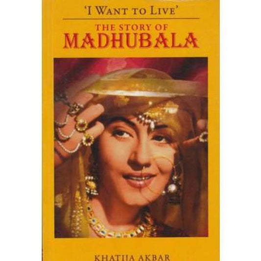 I Want To Live The Story Of Madhubala by Khatija Akbar  Half Price Books India Books inspire-bookspace.myshopify.com Half Price Books India