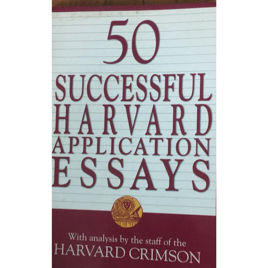 50 Successful Harvard Application Essays by Harvard Crimson