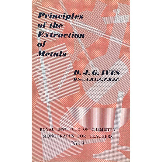 Principles of the Extraction of Metals by D J G Ives  Half Price Books India Books inspire-bookspace.myshopify.com Half Price Books India