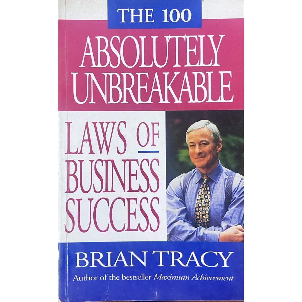 The 100 Absolutely Unbreakable Laws of Business by Brian Tracy