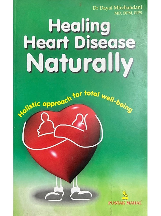 Healing Heart Disease Naturally by Dr Dayal Mirchandani
