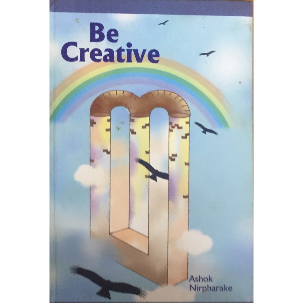 Be Creative by Ashok Nirpharake