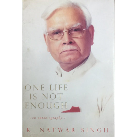 One Life is Not Enough by K Natwar Singh