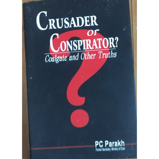 Crusader or Conspirator? by P C Parakh