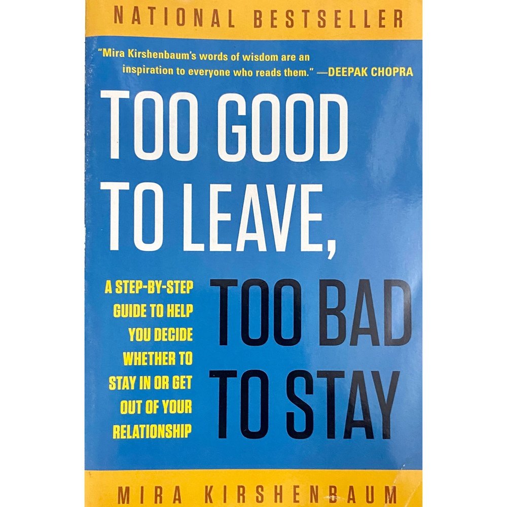 Too Good To Leave To Bad To Stay by Mira Kirshenbaum